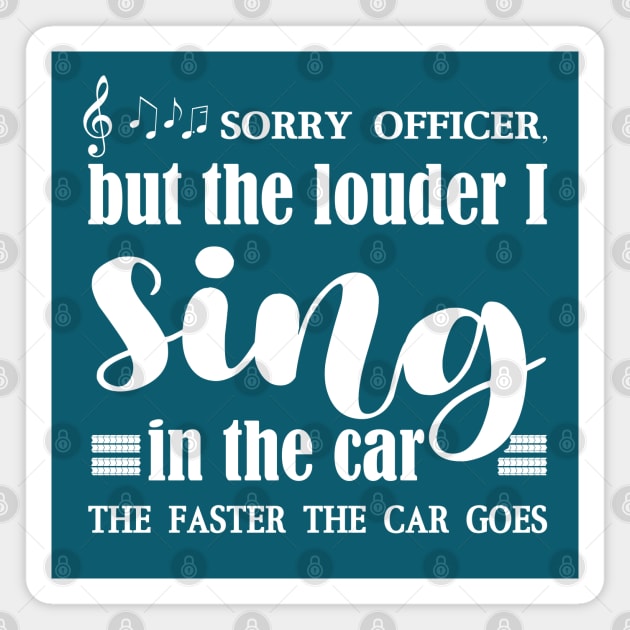 Sorry officer, funny singer Magnet by DeliriousSteve